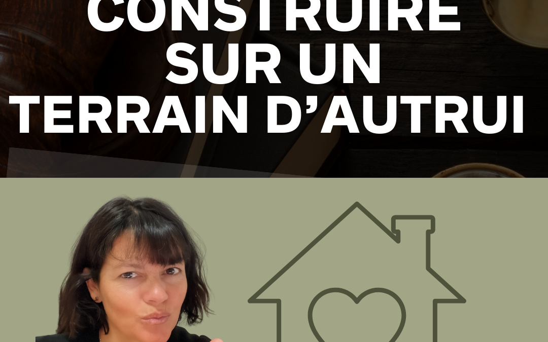 Construire sur un terrain appartenant à son conjoint, une bonne idée?